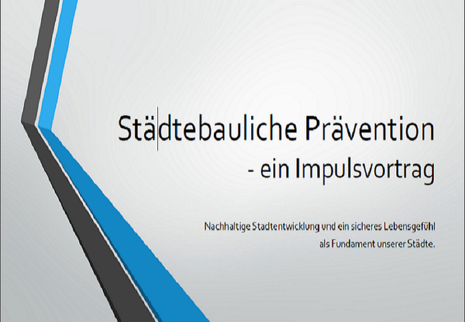 Titelbild einer Powerpoint Präsentation auf der steht: Städtebauliche Prävention - ein Impulsvortrag