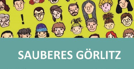 Im Bild sieht man viele gezeichnete Gesichter und die Aufschrift "sauberes Görlitz". 