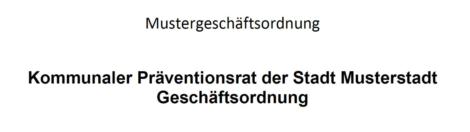 Es wird die Überschrift der Mustergeschäftsordnung gezeigt: "Kommunaler Präventionsrat der Stadt Musterstadt - Geschäftsordnung".